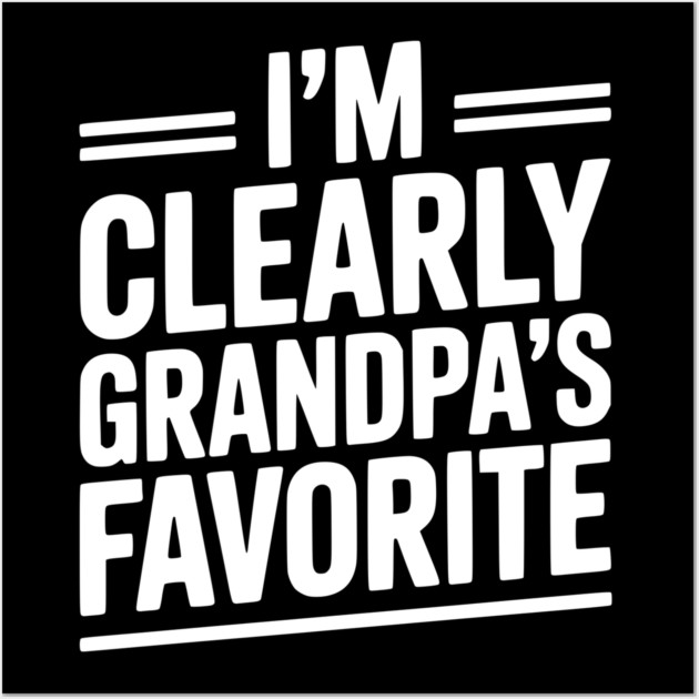 I'm Clearly Grandpa's Favorite Wall Art by Frank Ring