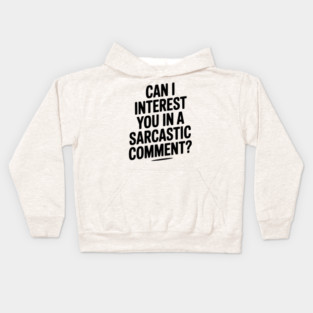 Can I Interest You in a Sarcastic Comment? Kids Hoodie