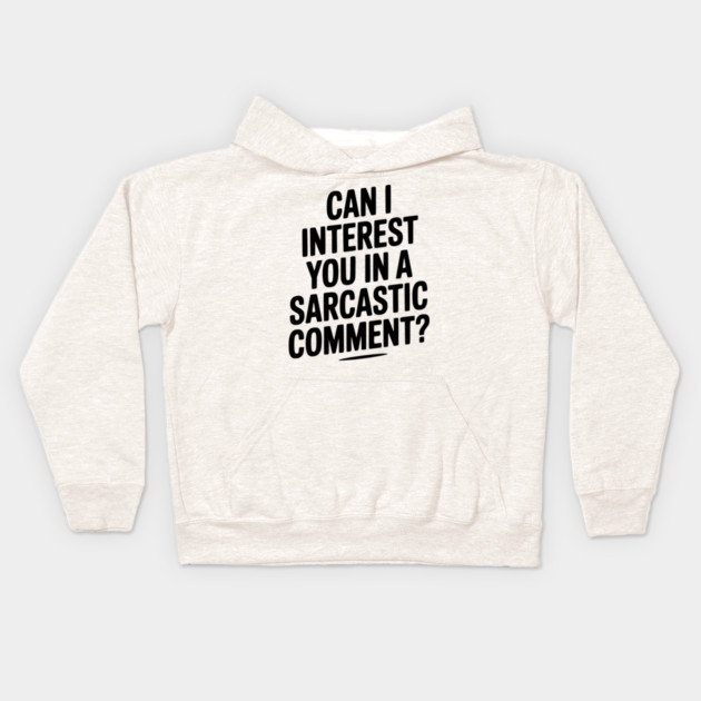 Can I Interest You in a Sarcastic Comment? Kids Hoodie by Frank Ring