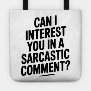 Can I Interest You in a Sarcastic Comment? Tote