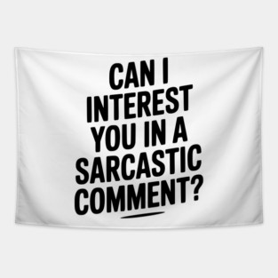 Can I Interest You in a Sarcastic Comment? Tapestry