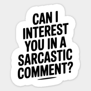 Can I Interest You in a Sarcastic Comment? Magnet