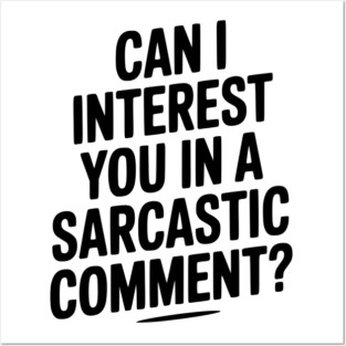 Can I Interest You in a Sarcastic Comment? Posters and Art
