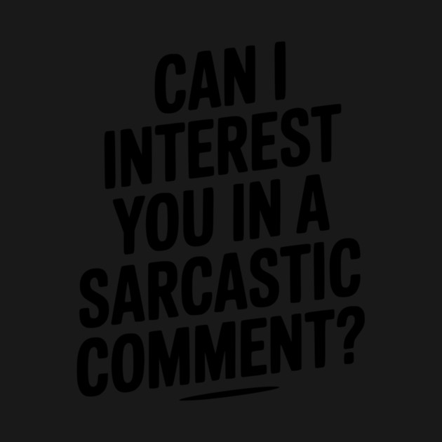 Can I Interest You in a Sarcastic Comment? by Frank Ring