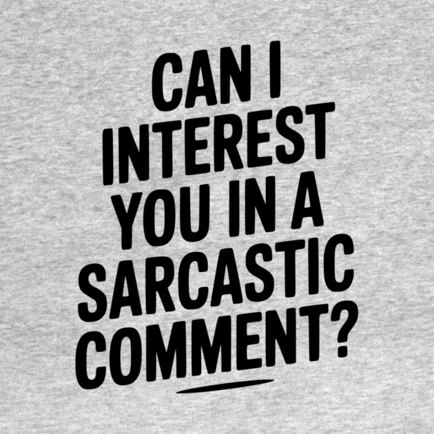 Can I Interest You in a Sarcastic Comment? by Frank Ring