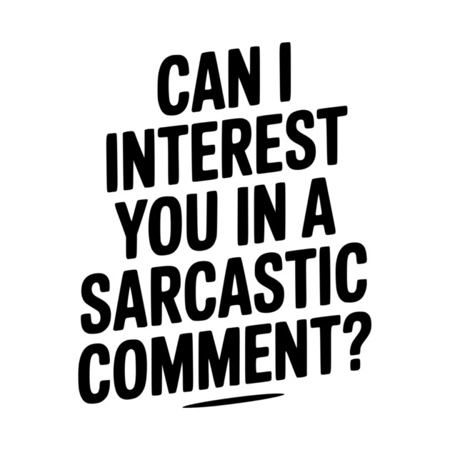 Can I Interest You in a Sarcastic Comment? by Frank Ring