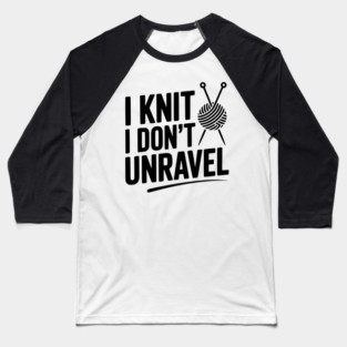 I Knit I Don't Unravel Baseball T-Shirt