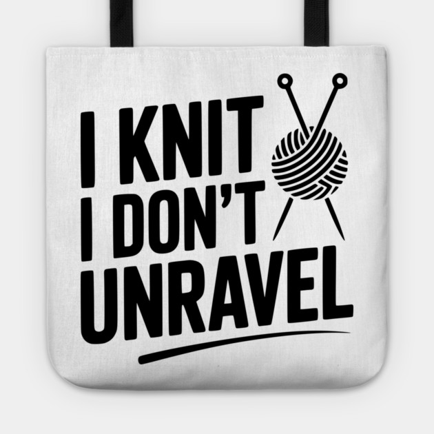 I Knit I Don't Unravel Tote by Frank Ring