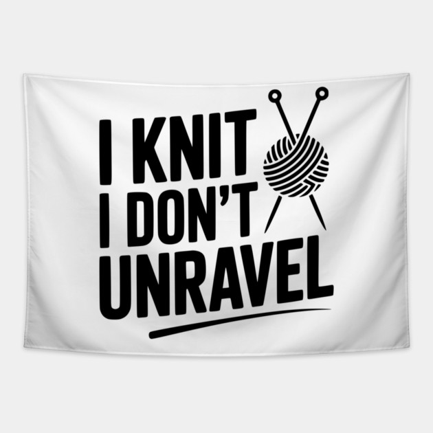 I Knit I Don't Unravel Tapestry by Frank Ring
