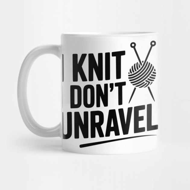 I Knit I Don't Unravel by Frank Ring
