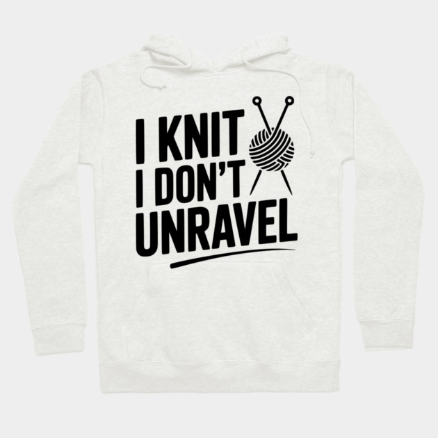 I Knit I Don't Unravel Hoodie by Frank Ring