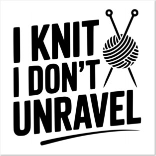 I Knit I Don't Unravel Posters and Art