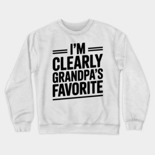 I'm Clearly Grandpa's Favorite Crewneck Sweatshirt