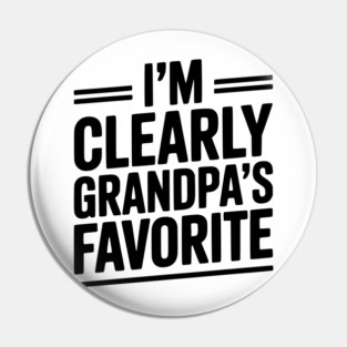 I'm Clearly Grandpa's Favorite Pin