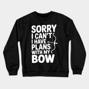 Sorry I Can't I Have Plans with my Bow Crewneck Sweatshirt