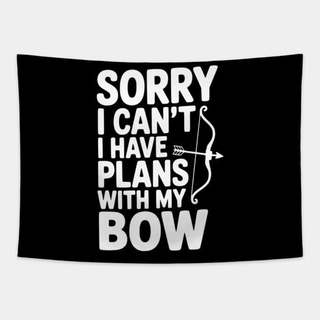 Sorry I Can't I Have Plans with my Bow Tapestry by Frank Ring