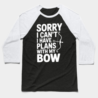Sorry I Can't I Have Plans with my Bow Baseball T-Shirt