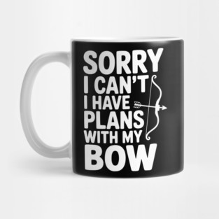 Sorry I Can't I Have Plans with my Bow Mug
