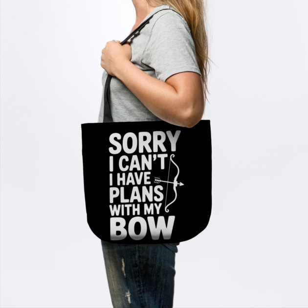 Sorry I Can't I Have Plans with my Bow by Frank Ring