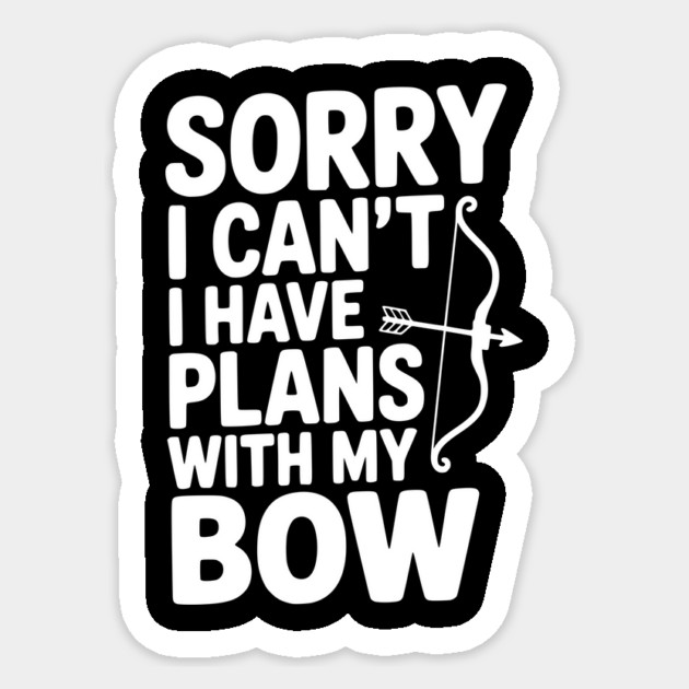 Sorry I Can't I Have Plans with my Bow Sticker by Frank Ring