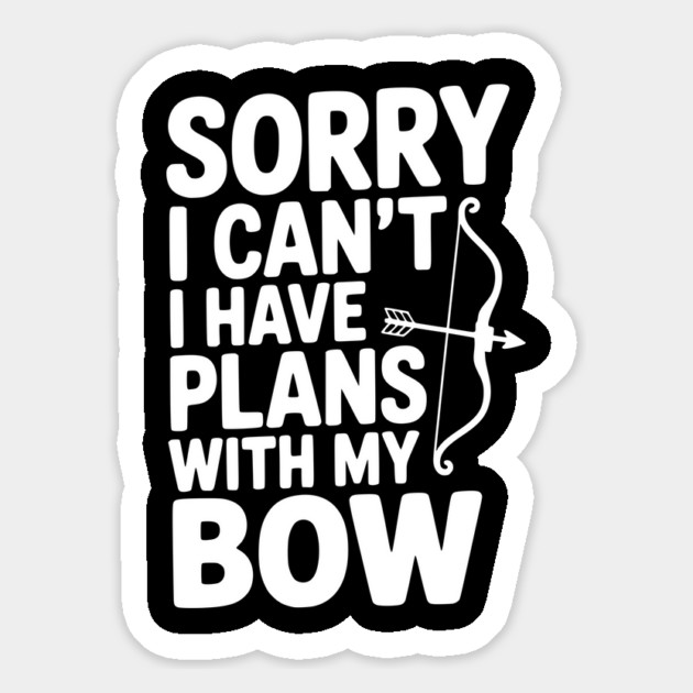 Sorry I Can't I Have Plans with my Bow Magnet by Frank Ring