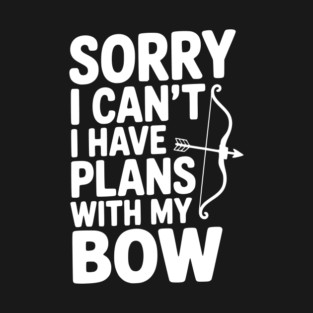 Sorry I Can't I Have Plans with my Bow T-Shirt