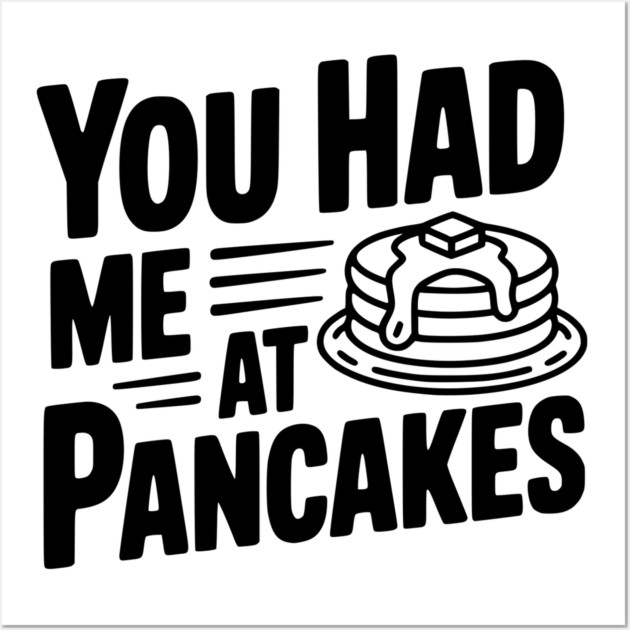 You Had Me at Pancakes Wall Art by Frank Ring