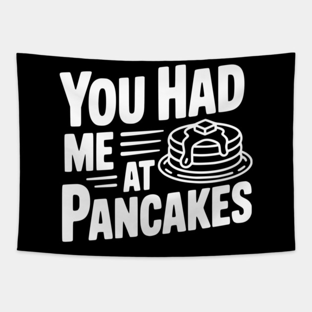 You Had Me at Pancakes Tapestry by Frank Ring