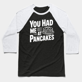 You Had Me at Pancakes Baseball T-Shirt