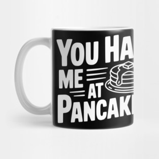 You Had Me at Pancakes Mug