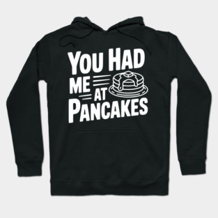 You Had Me at Pancakes Hoodie