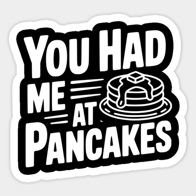 You Had Me at Pancakes Sticker by Frank Ring