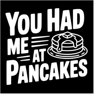 You Had Me at Pancakes Posters and Art
