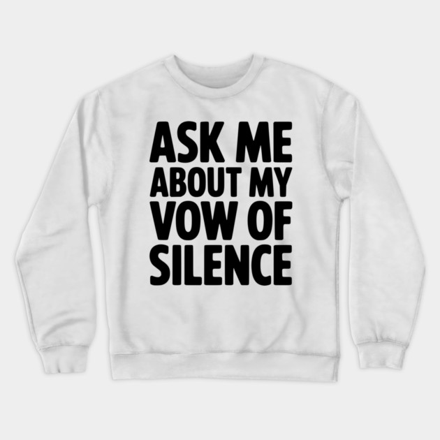 Ask Me About my Vow of Silence Crewneck Sweatshirt by Frank Ring