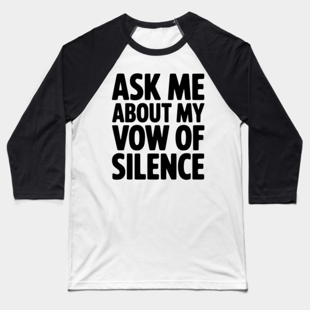 Ask Me About my Vow of Silence Baseball T-Shirt by Frank Ring