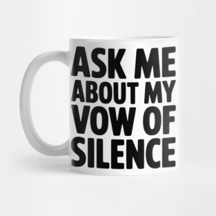 Ask Me About my Vow of Silence Mug