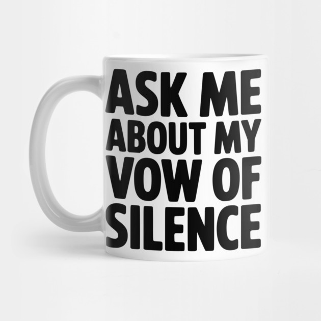 Ask Me About my Vow of Silence by Frank Ring