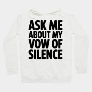Ask Me About my Vow of Silence Hoodie