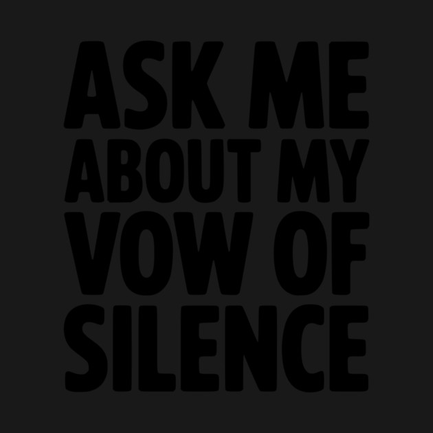 Ask Me About my Vow of Silence by Frank Ring