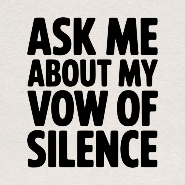 Ask Me About my Vow of Silence by Frank Ring
