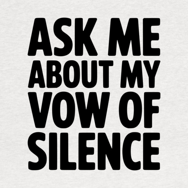 Ask Me About my Vow of Silence by Frank Ring