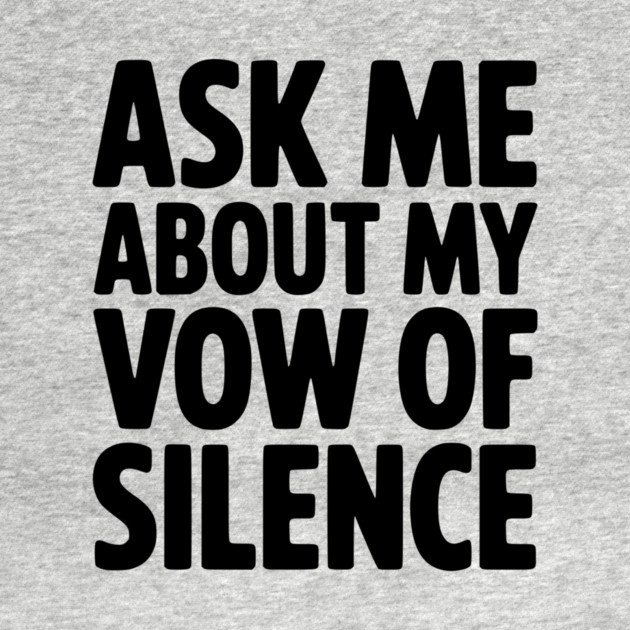 Ask Me About my Vow of Silence by Frank Ring