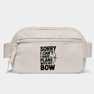 Sorry I Can't I Have Plans with my Bow Bag