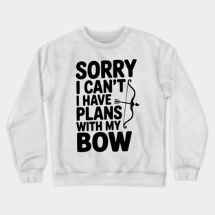 Sorry I Can't I Have Plans with my Bow Crewneck Sweatshirt
