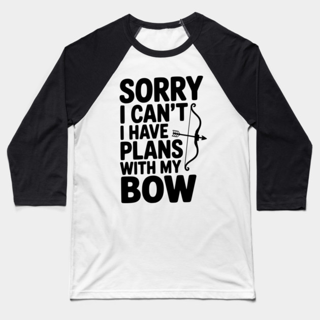 Sorry I Can't I Have Plans with my Bow Baseball T-Shirt by Frank Ring