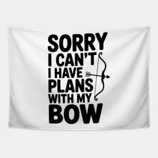 Sorry I Can't I Have Plans with my Bow Tapestry