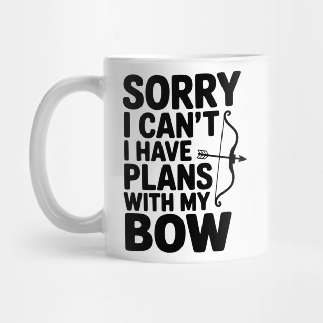 Sorry I Can't I Have Plans with my Bow by Frank Ring