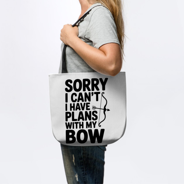 Sorry I Can't I Have Plans with my Bow by Frank Ring