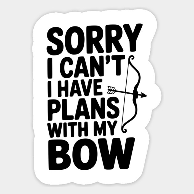 Sorry I Can't I Have Plans with my Bow Magnet by Frank Ring