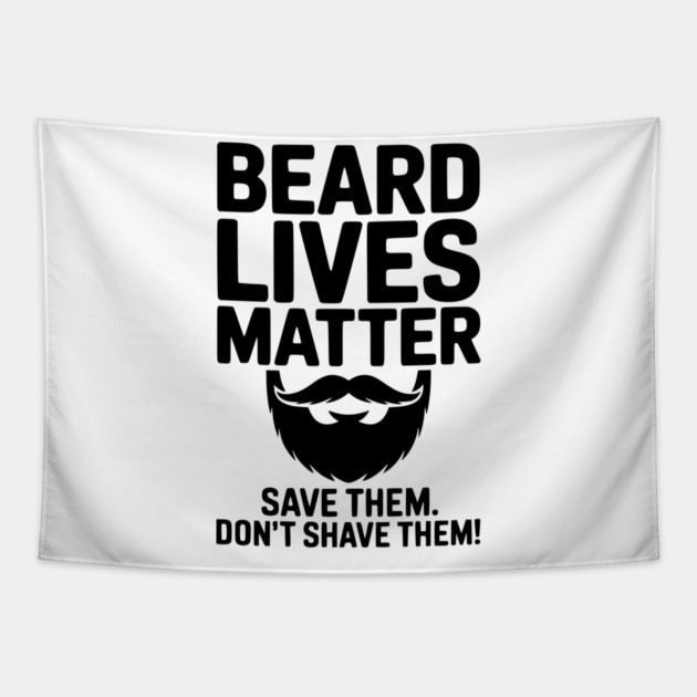 Beard Lives Matter Save Them Don't Shave Them Tapestry by Frank Ring